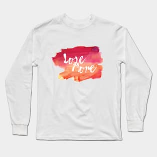 Love More Long Sleeve T-Shirt